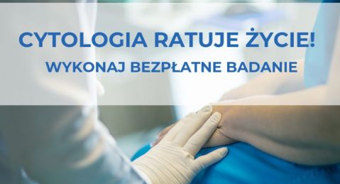 Cytologia ratuje życie. Zapraszamy na bezpłatne badania 