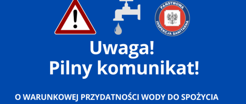Komunikat w sprawie WARUNKOWEJ PRZYDATNOŚCI WODY DO SPOŻYCIA z wodociągu