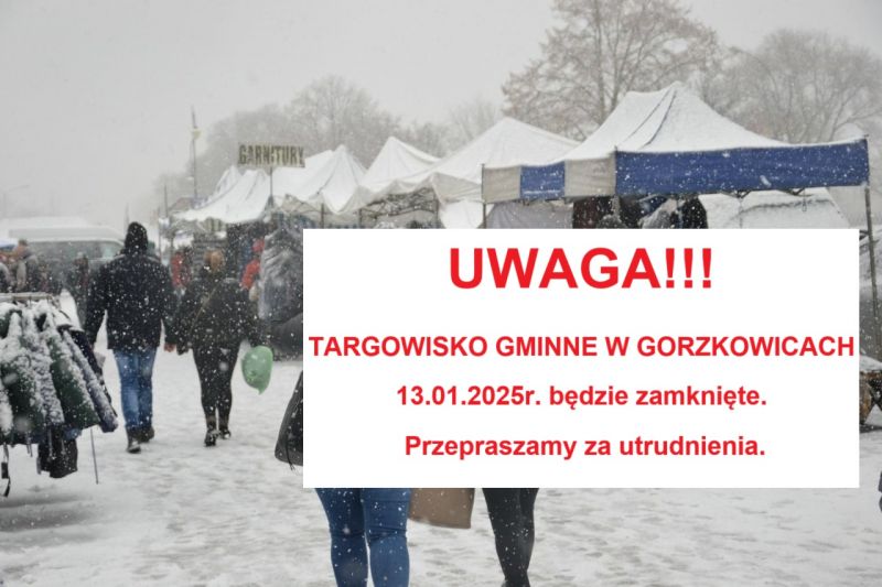 UWAGA!!! TARGOWISKO GMINNE W GORZKOWICACH 13.01.2025r. będzie zamknięte. Przepraszamy za utrudnienia.
