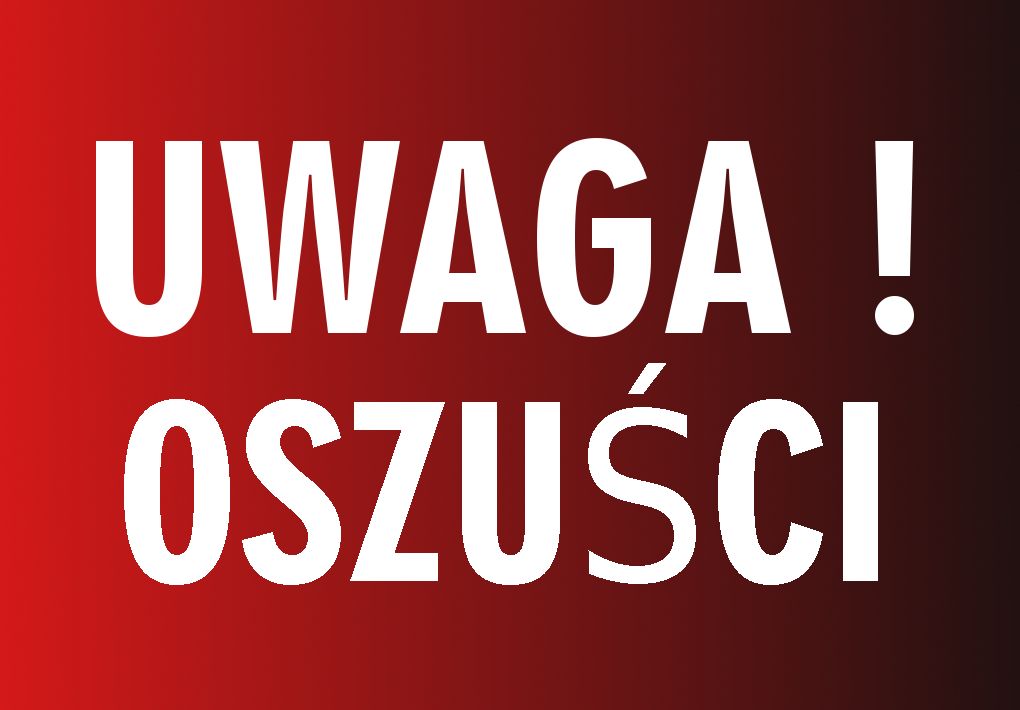 KOMUNIKAT &ndash; OSTRZEŻENIE PRZED OSZUSTAMI